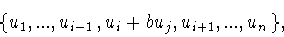 \begin{displaymath}\{ u_1 ,...,u_{i-1} ,u_i+bu_j ,u_{i+1} ,...,u_n \},\end{displaymath}