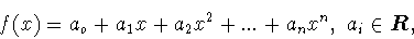 \begin{displaymath}f(x) = a_o +a_1 x+a_2 x^2 +...+a_n x^n ,\ a_i\in\mbox{\boldmath
$R$},\end{displaymath}