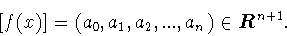 \begin{displaymath}[f(x)]= (a_0 ,a_1 ,a_2 ,...,a_n )\in\mbox{\boldmath $R$}^{n+1}.\end{displaymath}