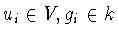 $u_i\in V, g_i\in k$