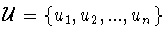 ${\cal U} = \{ u_1 ,u_2 ,...,u_n \}$