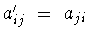 $a^{\prime}_{ij}\ =\
a_{ji}$