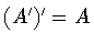 $(A^{\prime})^{\prime} = A$