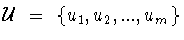 ${\cal U}\ =\
\{u_1 ,u_2 ,...,u_m \}$