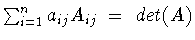 $\sum_{i=1}^na_{ij}A_{ij}\ =\ det(A)$