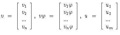 $v\ = \
\left[
\begin{array}{l}
v_1\\ v_2\\ ...\\ v_n
\end{array}
\right] ,...
...
u\ = \
\left[
\begin{array}{l}
u_1\\ u_2\\ ...\\ u_m
\end{array}
\right]$