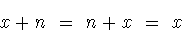 \begin{displaymath}x+n\ =\ n+x\ =\ x\end{displaymath}