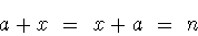 \begin{displaymath}a+x\ =\ x+a\ =\ n\end{displaymath}