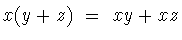 $ x(y+z)\ =\ xy+xz$