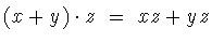$(x+y)\cdot z\ =\ xz+yz$