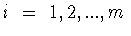 $i\ =\ 1,2,...,m$