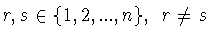 $r,s\in \{1,2,...,n\},\ r\neq s$