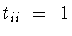 $t_{ii}\ =\ 1$