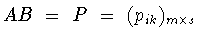 $AB\ =\ P\ =\ (p_{ik})_{m\times s}$