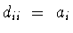 $d_{ii}\ =\ a_i$