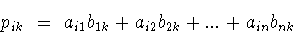 \begin{displaymath}p_{ik}\ =\ a_{i1} b_{1k} +a_{i2} b_{2k} +...+a_{in} b_{nk}\end{displaymath}