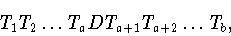 \begin{displaymath}T_1 T_2\dots T_a DT_{a+1} T_{a+2}\dots T_b,\end{displaymath}