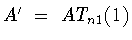 $A^{\prime}\ =\ AT_{n1}(1)$
