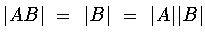 $\vert AB\vert\ =\ \vert B\vert\ =\ \vert A\vert\vert B\vert$