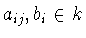 $a_{ij} , b_i\in k$
