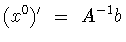 $(x^0 )^{\prime}\ =\ A^{-1}b$
