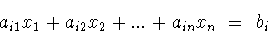 \begin{displaymath}a_{i1} x_1 +a_{i2} x_2 +...+a_{in} x_n\ =\ b_i\end{displaymath}