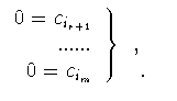 $\displaystyle \left.\begin{array}{r}
0=c_{i_{r+1}}\\  ......\\  0=c_{i_m}
\end{...
...� ��� }\\
\mbox{�����������, � �������}\\
\mbox{��� ����������.}\end{tabular}$