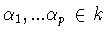 $\alpha _1 ,...\alpha _p\in k$
