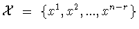 ${\cal X}\ =\
\{ x^1 ,x^2 ,...,x^{n-r}\}$