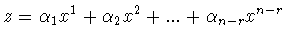 $z = \alpha _1 x^1 +\alpha _2 x^2 +...+
\alpha _{n-r} x^{n-r}$