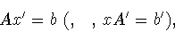\begin{displaymath}Ax^{\prime} = b\mbox{ (���, � ����������������� �����, }xA^{\prime} =
b^{\prime}),\end{displaymath}
