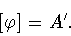 \begin{displaymath}[\varphi]= A^{\prime}.\end{displaymath}