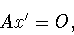\begin{displaymath}Ax^{\prime} =O,
\end{displaymath}