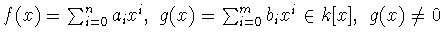 $f(x) = \sum_{i=0}^na_ix^i,\ g(x) = \sum_{i=0}^mb_ix^i\in k[ x],\ g(x)\neq 0 $