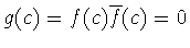 $g(c)=f(c)\overline{f}(c)=0$