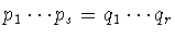 $p_1\cdots p_s=q_1\cdots q_r$