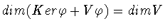 $dim (Ker\varphi + V\varphi) = dim V$