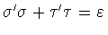 $\sigma^{\prime}\sigma +
\tau^{\prime}\tau = \varepsilon$