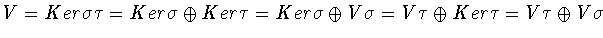 $V = Ker\sigma\tau = Ker\sigma \oplus Ker\tau =
Ker\sigma \oplus V\sigma = V\tau \oplus Ker\tau = V\tau \oplus
V\sigma$