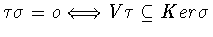$\tau\sigma = o \Longleftrightarrow V\tau \subseteq
Ker\sigma$