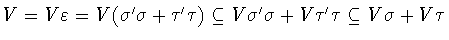 $V = V\varepsilon
= V(\sigma^{\prime}\sigma + \tau^{\prime}\tau)\subseteq
V\sigma^{\prime}\sigma + V\tau^{\prime}\tau\subseteq
V\sigma + V\tau$