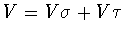 $V = V\sigma + V\tau$