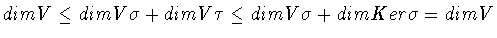 $dim V \leq dim V\sigma + dim V\tau \leq dim V\sigma +
dim Ker\sigma
= dim V$