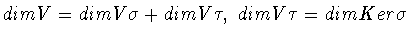 $dim V =
dim V\sigma + dim V\tau,\ dim V\tau = dim Ker\sigma$