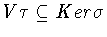 $V\tau
\subseteq Ker\sigma$