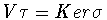 $V\tau = Ker\sigma$