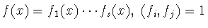 $f(x) = f_1 (x)\cdots f_s (x),\
(f_i , f_j ) = 1$