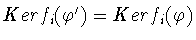 $Kerf_i (\varphi^{\prime})
= Kerf_i (\varphi)$