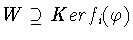$W \supseteq Kerf_i (\varphi)$