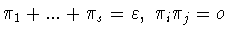 $\pi_1 +...+ \pi_s =
\varepsilon,\ \pi_i\pi_j = o$